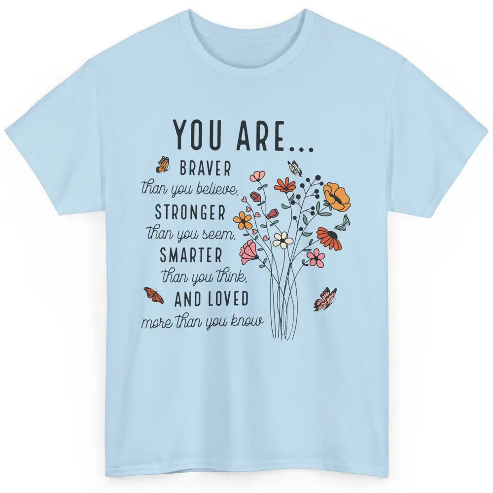 Wildflowers You Are Braver Than You Believe Inspirational Classic Unisex T-Shirt