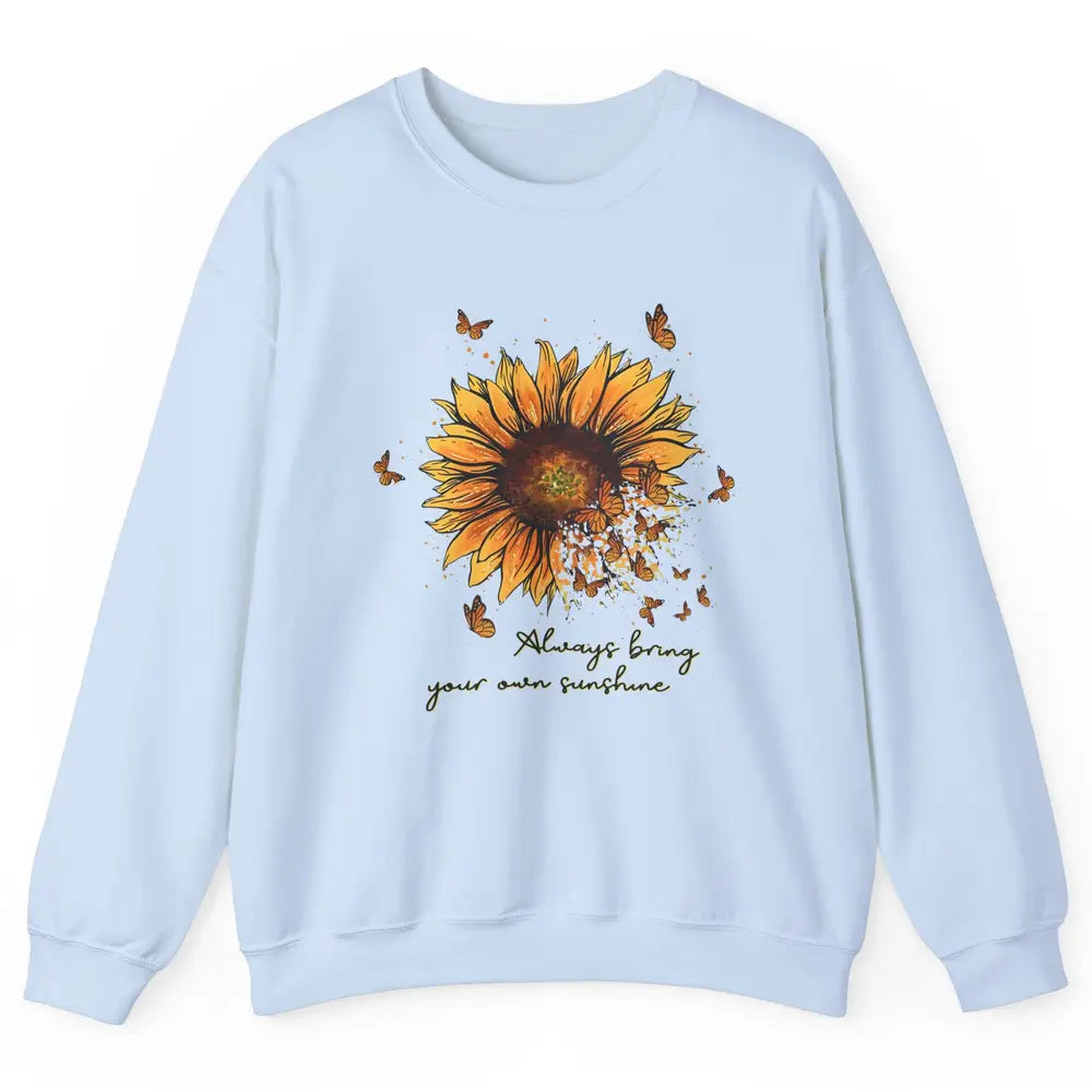 Always Bring Your Own Sunshine Sunflower Butterfly Positive Unisex Crewneck Sweatshirt