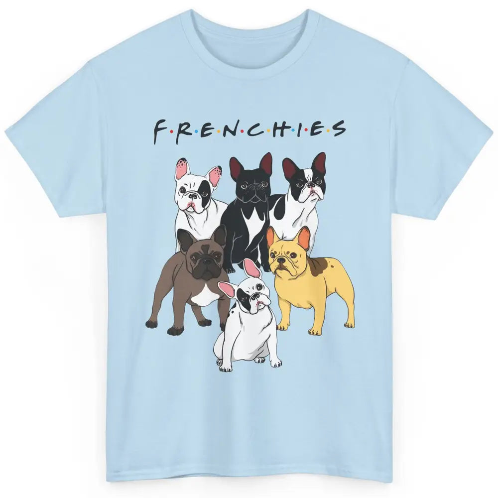 Frenchies Bulldogs Friends Cute Bulldogs Lovers Gift Classic Unisex T-Shirt