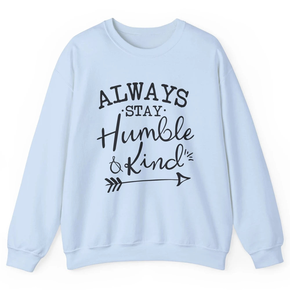 Always Stay Humble And Kind Spread Kindness Inspirational Unisex Crewneck Sweatshirt