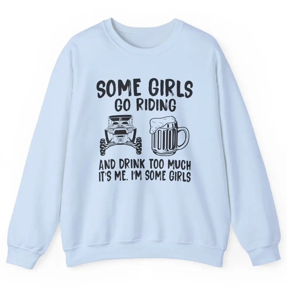 Some Girls Go Riding & Drink Too Much Riding Dirty SXS Life Unisex Crewneck Sweatshirt