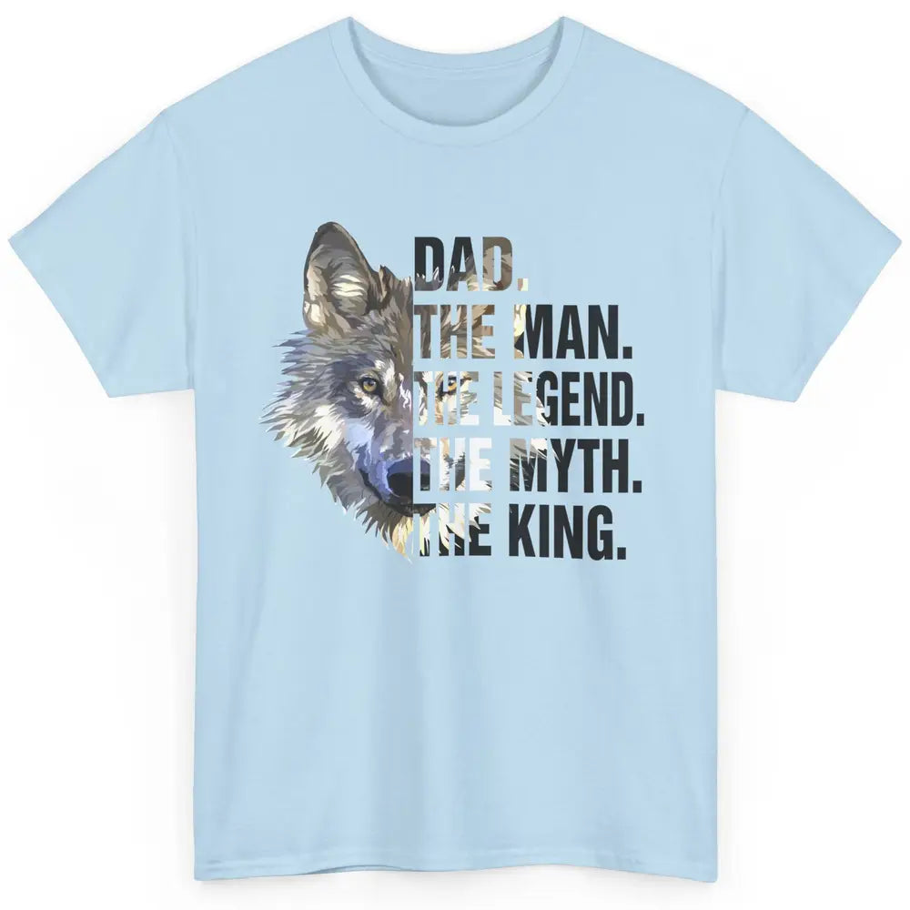 Wolf Dad The Man The Legend The Myth The King Fathers Day Classic Unisex T-Shirt