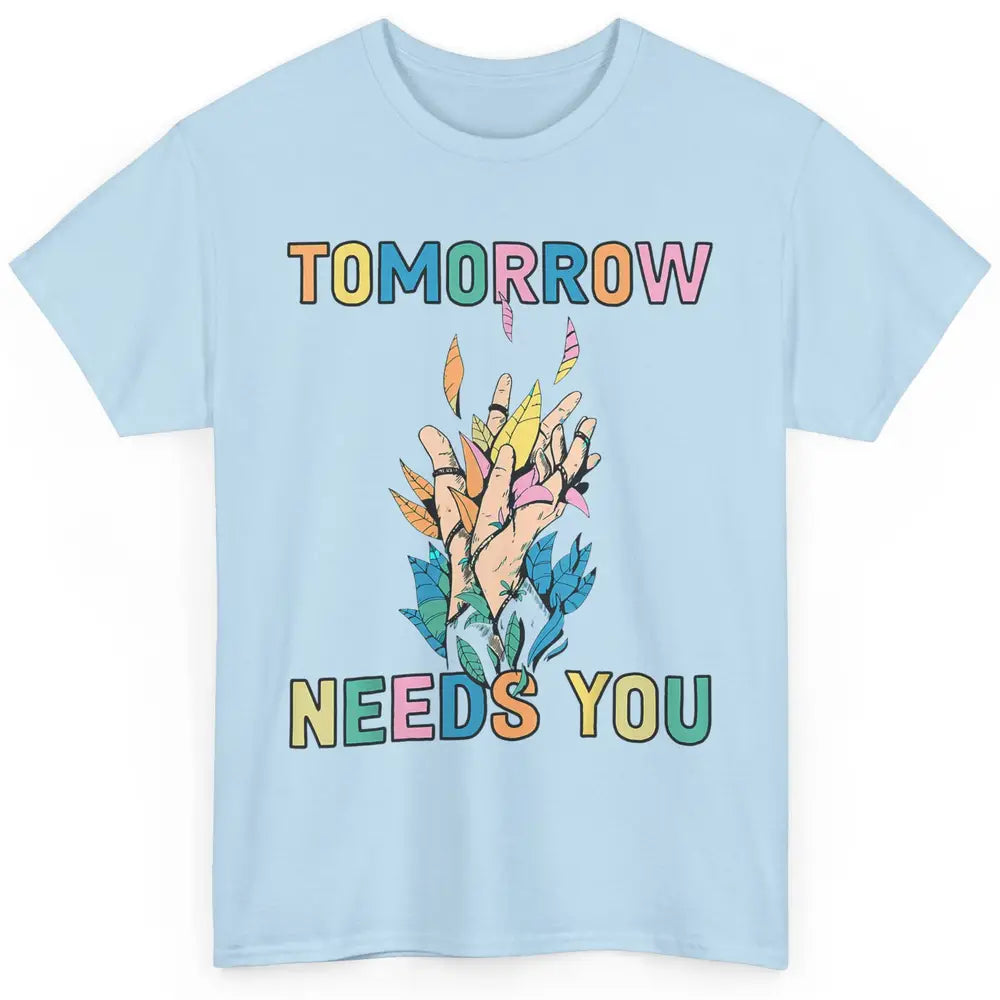 Tomorrow Needs You Therapist Be Kind Mental Health Matters Classic Unisex T-Shirt