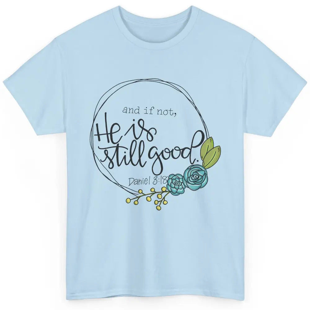 Christian And If Not He's Still Good Bible Verse Religious Classic Unisex T-Shirt