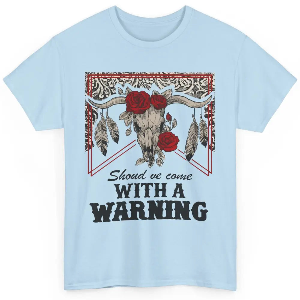 Boho Bull Skull Roses Should've Come With A Warning Western Classic Unisex T-Shirt