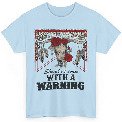 Boho Bull Skull Roses Should've Come With A Warning Western Classic Unisex T-Shirt