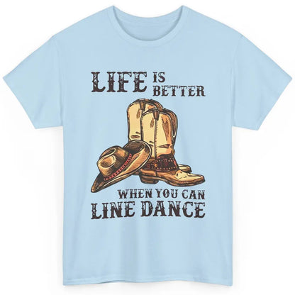 Cowboy Boots And Hat Life Is Better With Line Dance Western Classic Unisex T-Shirt