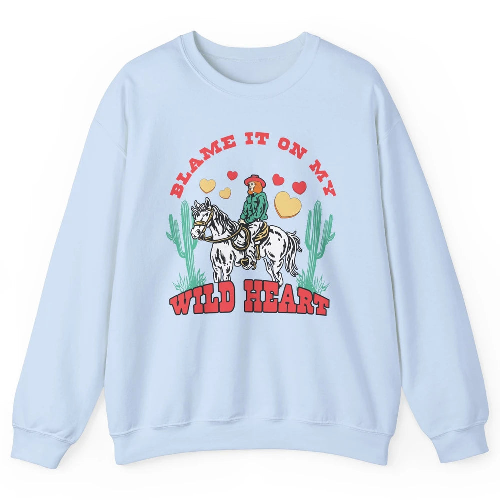 Blame It On My Wild Heart Horseback Cowgirl Rodeo Valentine Cactus Love Howdy Vintage Unisex Crewneck Sweatshirt