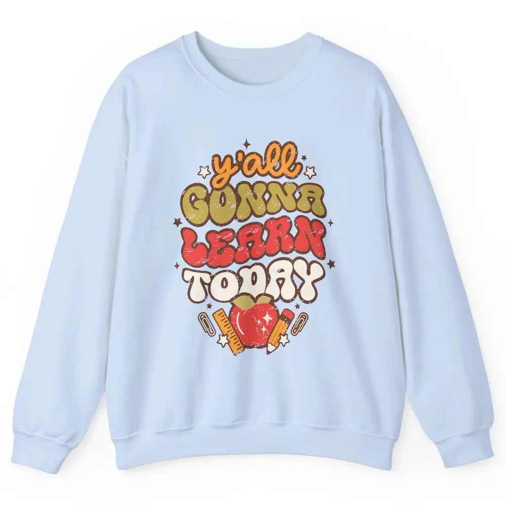 Teacher Life Y'all Gonna Learn Today Groovy Back To School Unisex Crewneck Sweatshirt