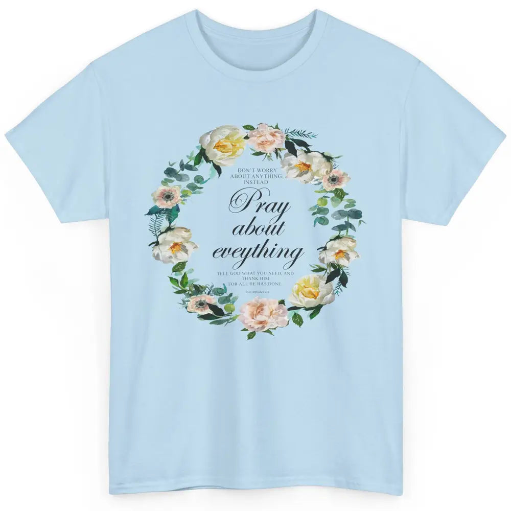 Christian Don't Worry Pray About Everything Bible Religious Classic Unisex T-Shirt