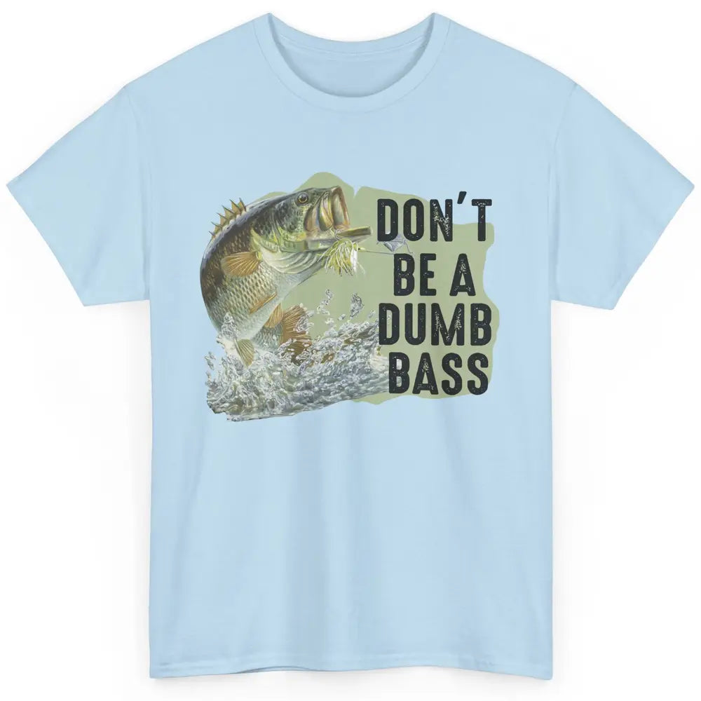 Funny Bass Fishing Don't Be A Dumb Bass Fisherman Reel Men Classic Unisex T-Shirt