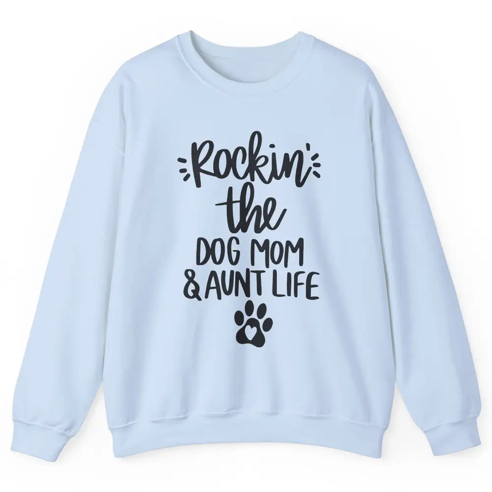 Rocking The Dog Mom And Aunt Life Dog Lovers Auntie Life Unisex Crewneck Sweatshirt