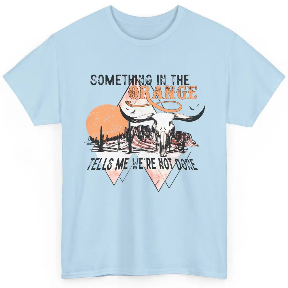 Desert Bull Skull Something In The Orange Western Country Classic Unisex T-Shirt