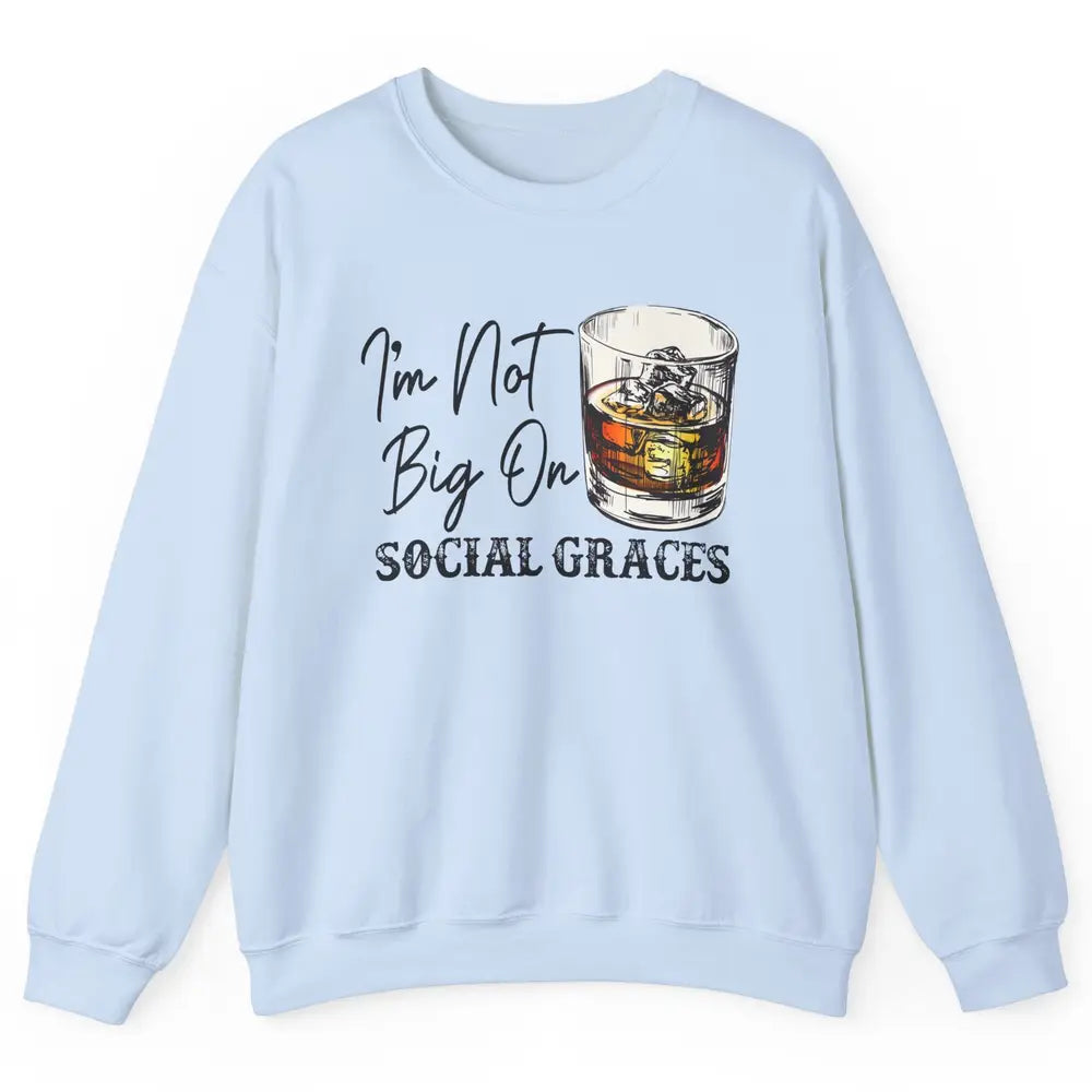 Vintage Whiskey I'm Not Big On Social Graces Western Country Unisex Crewneck Sweatshirt