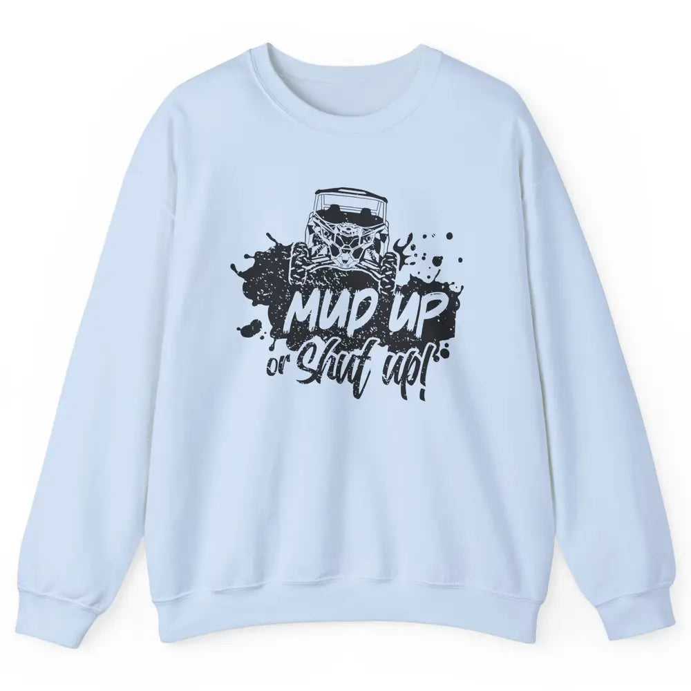 Retro UTV SXS Rider Mud Up Or Shut Up ATV Offroad Riding SXS Unisex Crewneck Sweatshirt