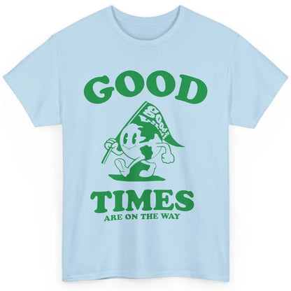 Earth Good Times On The Way Happy Life Inspirational Quotes Classic Unisex T-Shirt