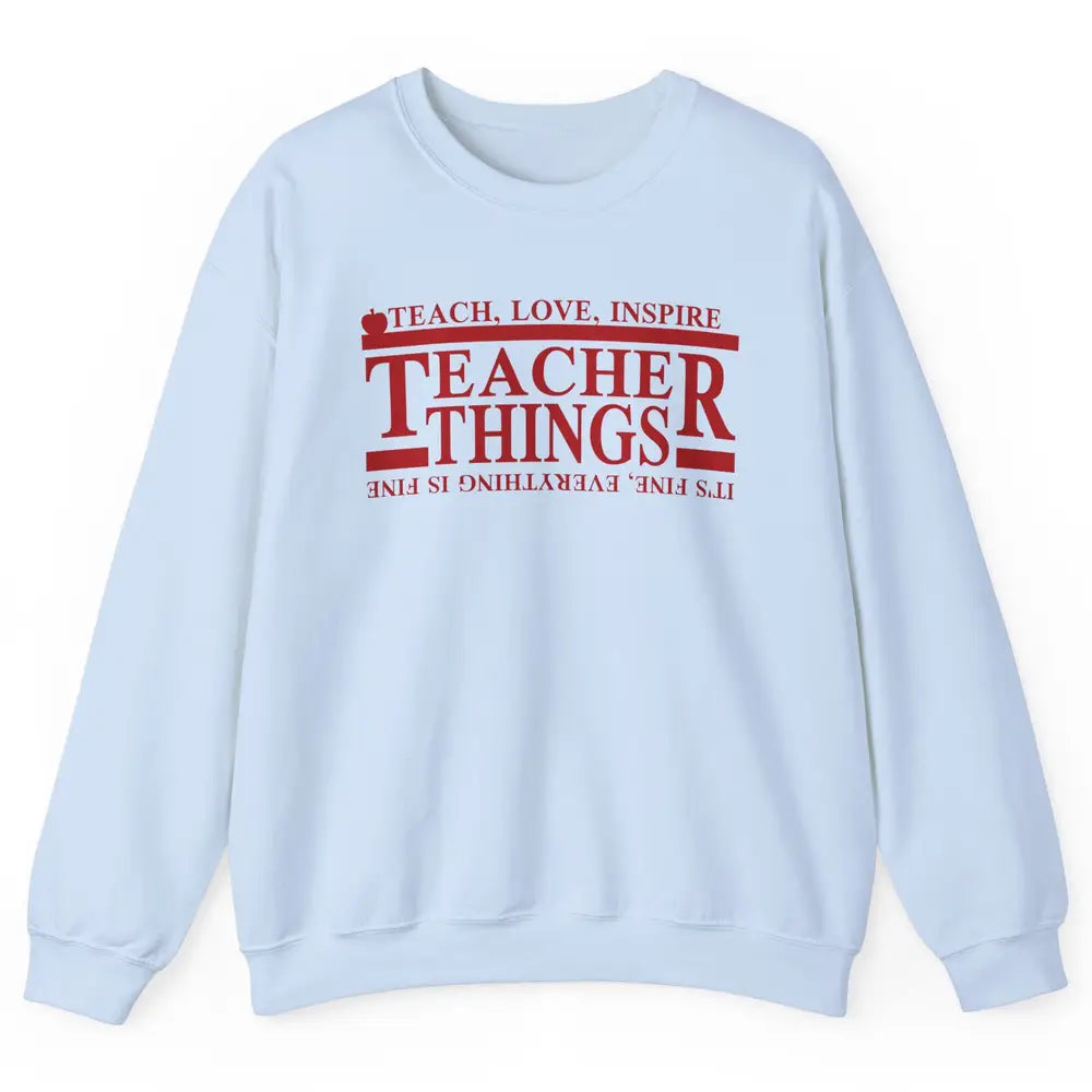 Teacher Things Teach Love Inspire Upside Down Back To School Unisex Crewneck Sweatshirt