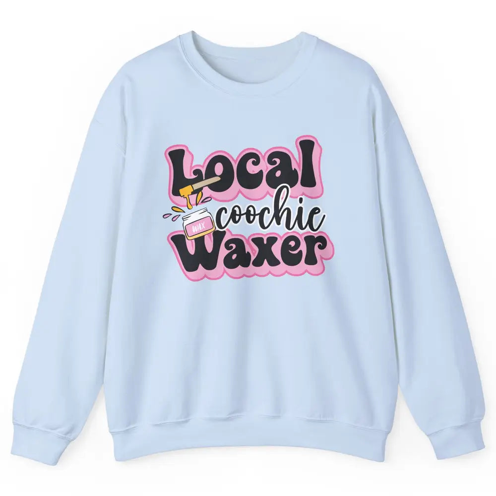 Wax Specialist Local Coochie Waxer Cosmetology Wax Hustler Unisex Crewneck Sweatshirt