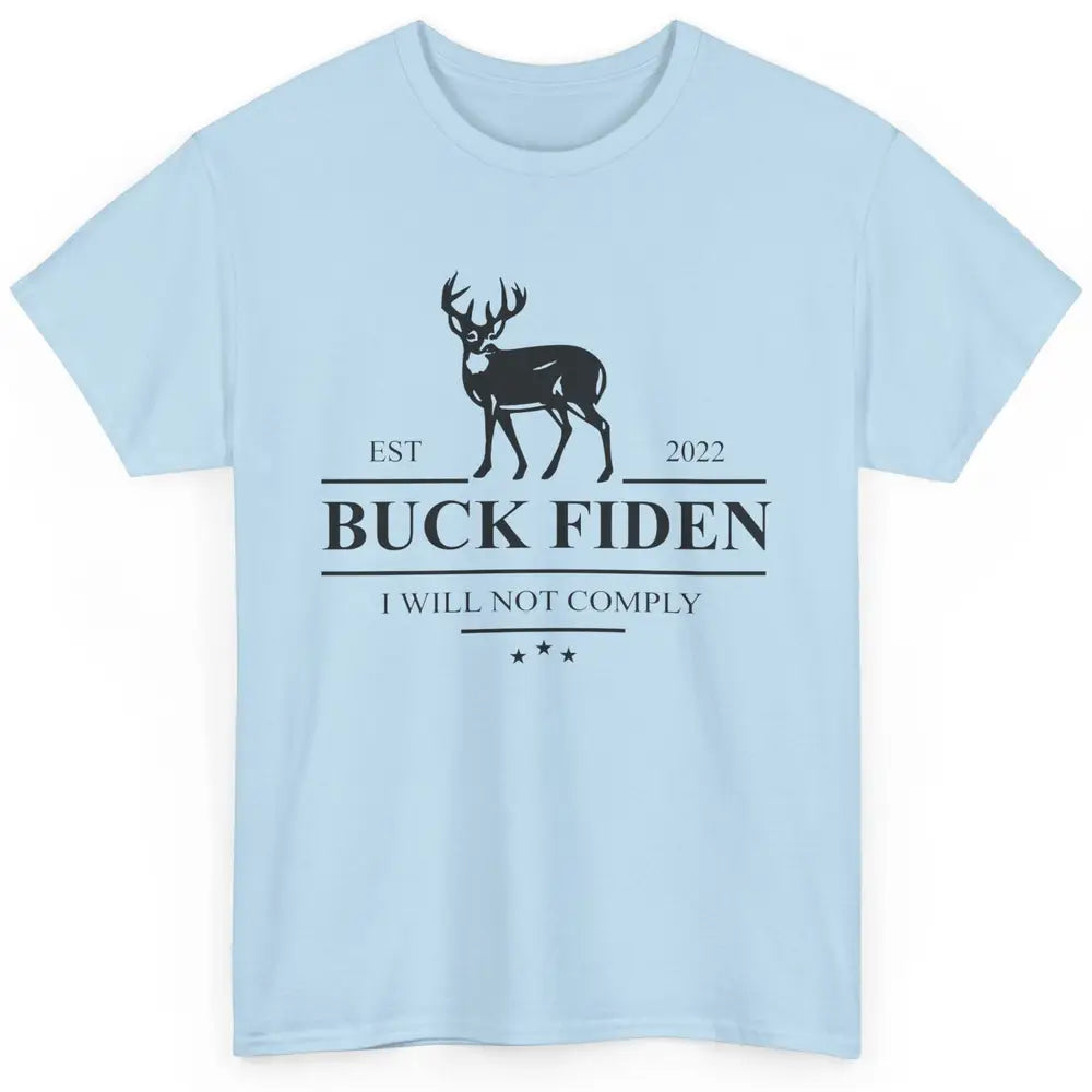 Funny Buck Fiden I Will Not Comply Anti Biden Liberals Gift Classic Unisex T-Shirt