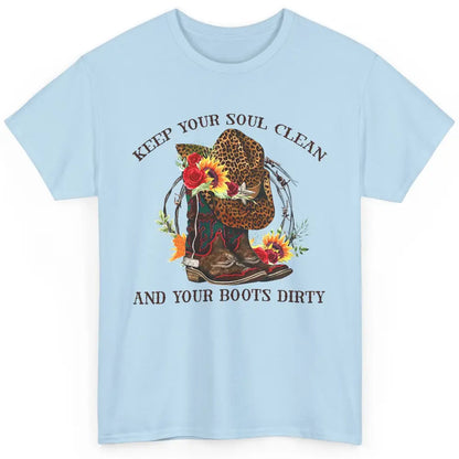 Cowgirl Boots Keep Your Soul Clean Your Boots Dirty Leopard Classic Unisex T-Shirt