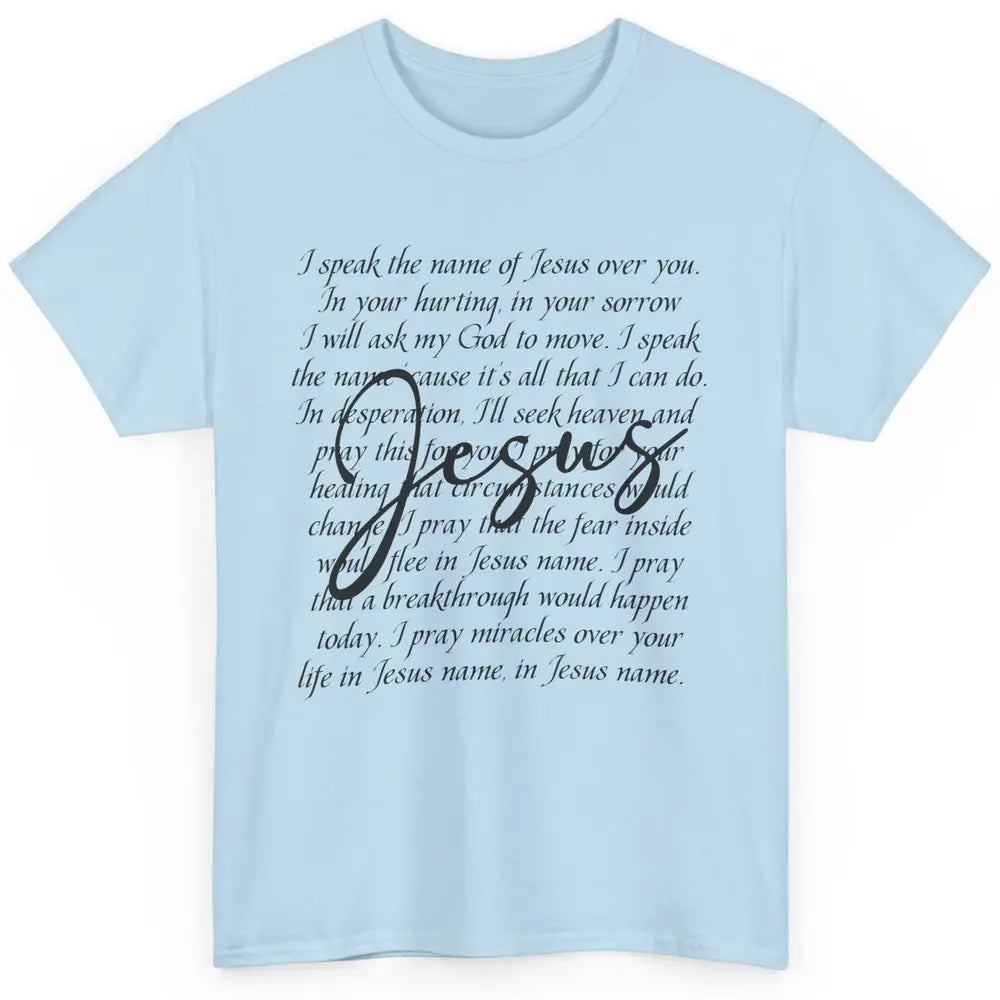 Christian Faith Speak The Name Of Jesus Over You Religious Classic Unisex T-Shirt