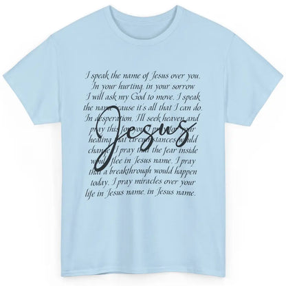 Christian Faith Speak The Name Of Jesus Over You Religious Classic Unisex T-Shirt