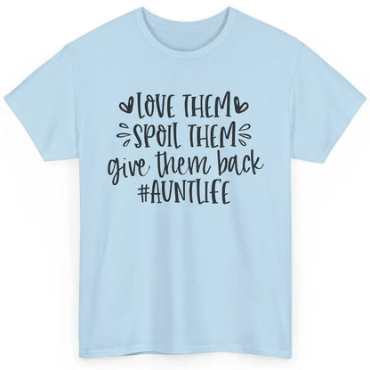 Funny Aunt Life Love Them Spoil Them Give Them Back Auntie Classic Unisex T-Shirt