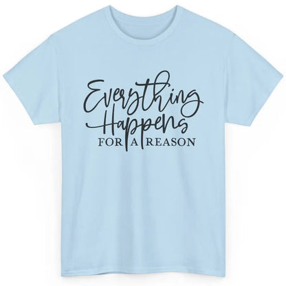 Everything Happens For A Reason Motivational Positive Mind Classic Unisex T-Shirt