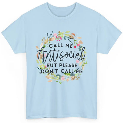 Funny Call Me Antisocial But Please Don't Call Me Sarcastic Classic Unisex T-Shirt