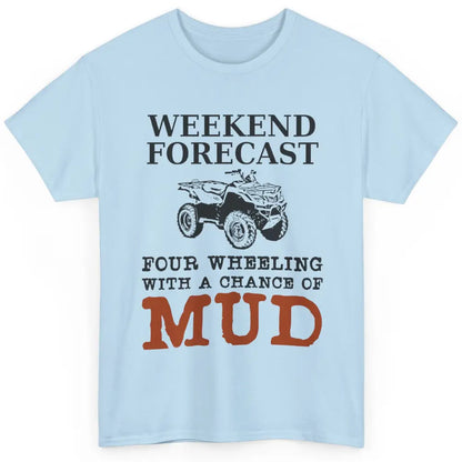 Dirty 4 Wheeler Chance Riding Truck Mud UTV ATV SXS Offroad Classic Unisex T-Shirt