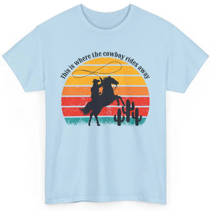 Vintage This Is Where The Cowboy Rides Away Western Country Classic Unisex T-Shirt