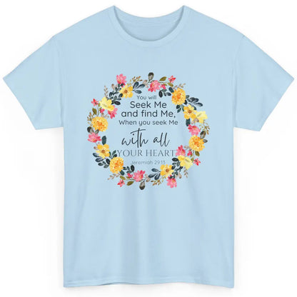 Floral Christian You Seek Me With All Your Heart Bible Verse Classic Unisex T-Shirt