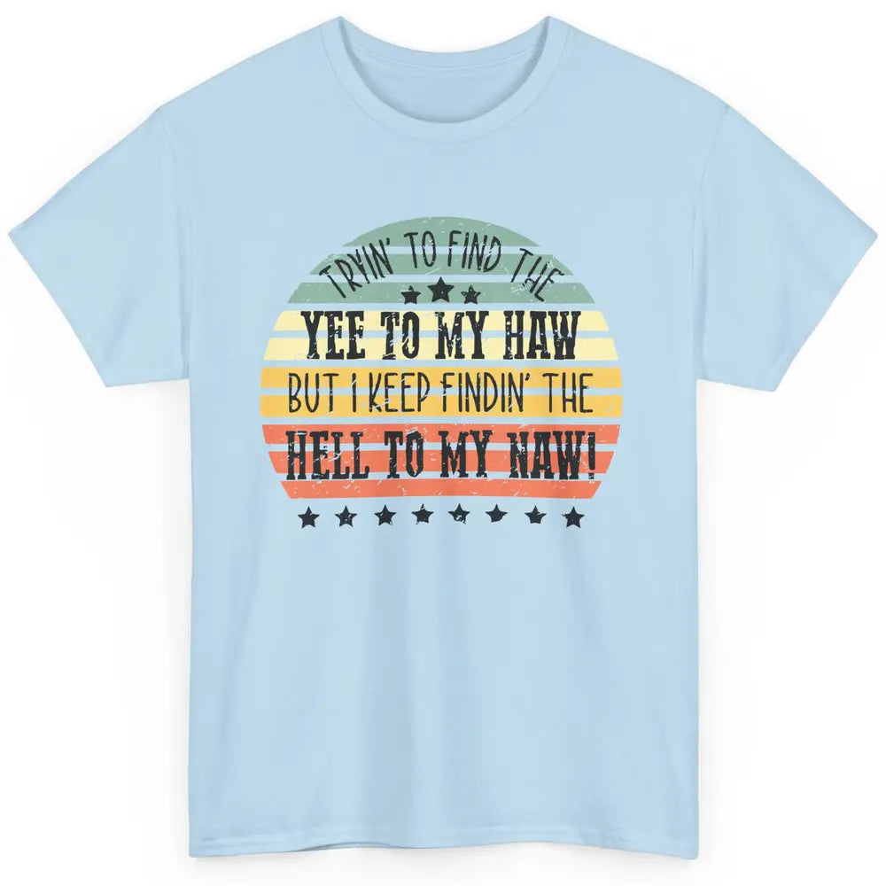 Vintage Cowboy Find The Yee To My Haw Western Country Classic Unisex T-Shirt