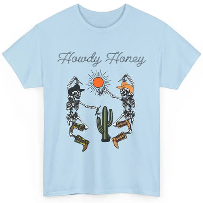 Cowboy Skeleton Dancing Howdy Honey Desert Western Country Classic Unisex T-Shirt