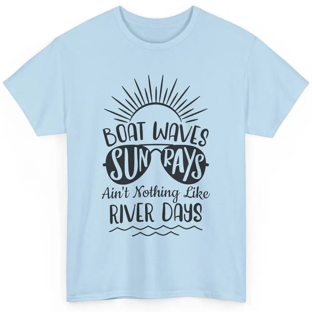 Boat Waves Sun Rays Ain't Nothing Like River Days Rive Life Classic Unisex T-Shirt