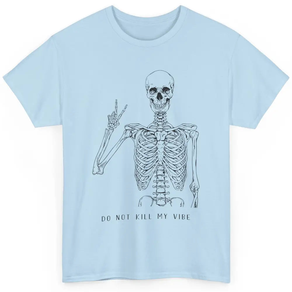 Do Not Kill My Vibe Skeleton Peace Inspiration Skull Hippie Classic Unisex T-Shirt