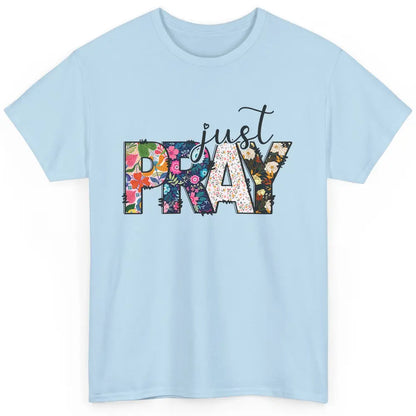 Floral Christian Just Pray Bible Religious Motivational Classic Unisex T-Shirt