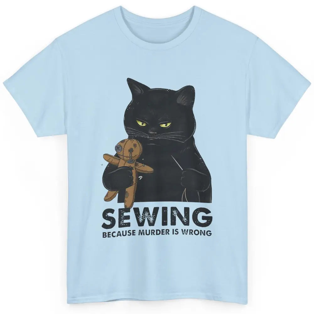 Funny Black Cat Sewing Because Murder Is Wrong Quilting Classic Unisex T-Shirt