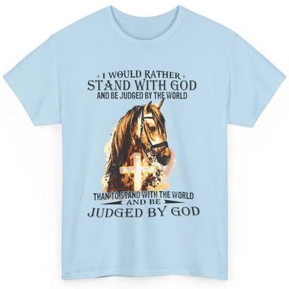 Christian I Would Rather Stand With My Horse Cross Jesus God Classic Unisex T-Shirt