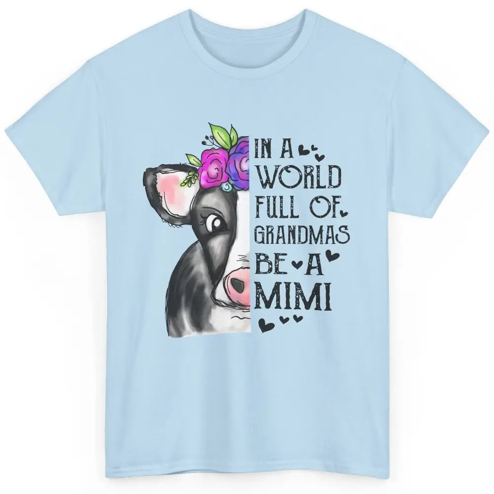 Cow Lady In A World Full Of Grandmas Be A Mimi Grandma Gift Classic Unisex T-Shirt