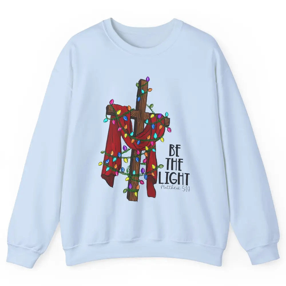 Be The Light Cross Christmas Lights Faith In Jesus Christian Unisex Crewneck Sweatshirt