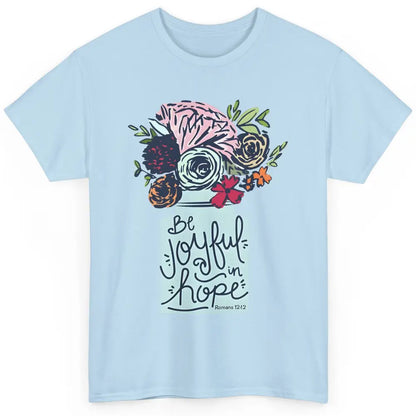 Floral Christian Be Joyful In Hope Bible Verse Motivational Classic Unisex T-Shirt