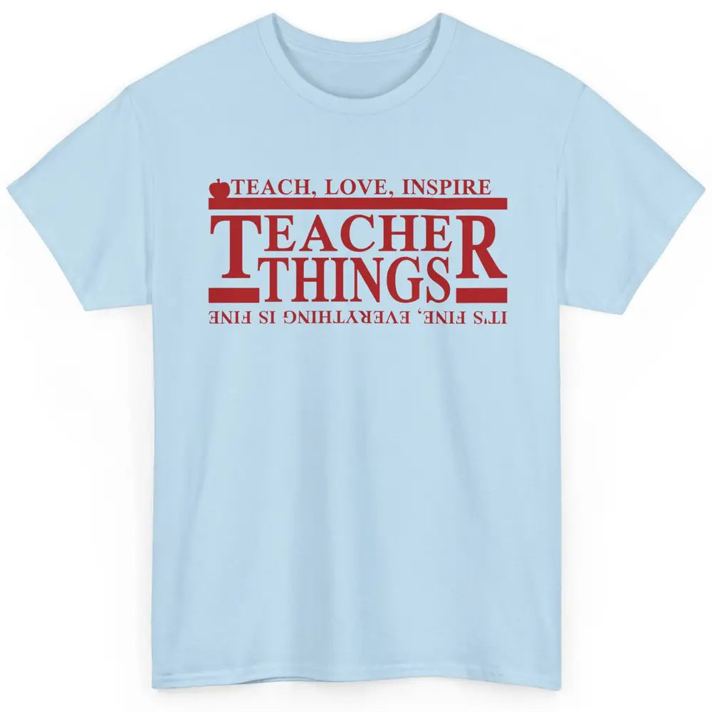 Teacher Things Teach Love Inspire Upside Down Back To School Classic Unisex T-Shirt