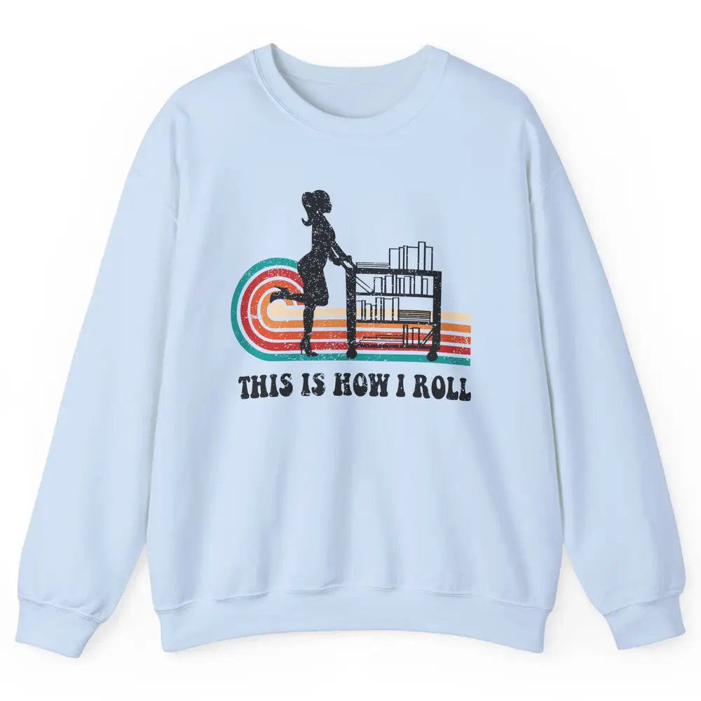 Vintage This Is How I Roll Bookworm Book Librarian Girl Unisex Crewneck Sweatshirt