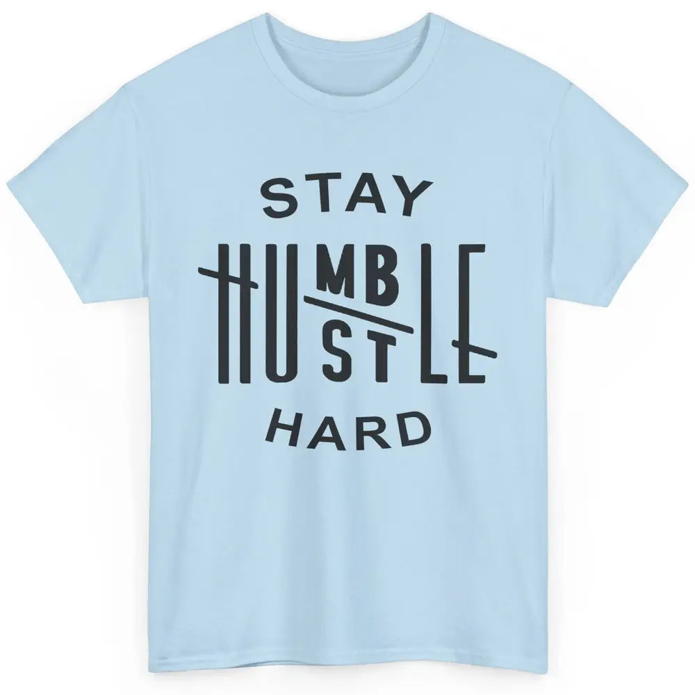 Always Stay Humble Hustle Hard Spread Kindness Inspirational Classic Unisex T-Shirt