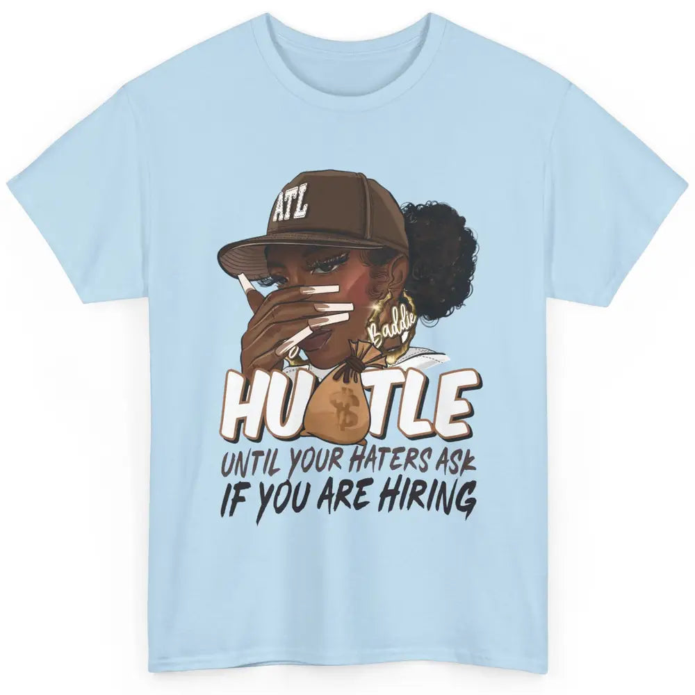 Afro Woman Sarcastic Hustle Till Haters Ask You're Hiring Classic Unisex T-Shirt