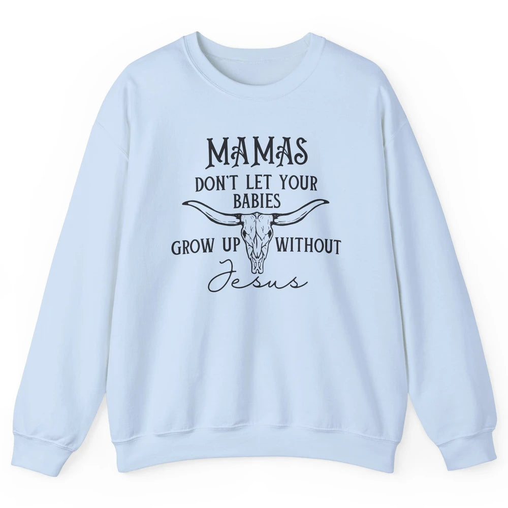 Western Christian Mama Don't Let Babies Grow Without Jesus Unisex Crewneck Sweatshirt