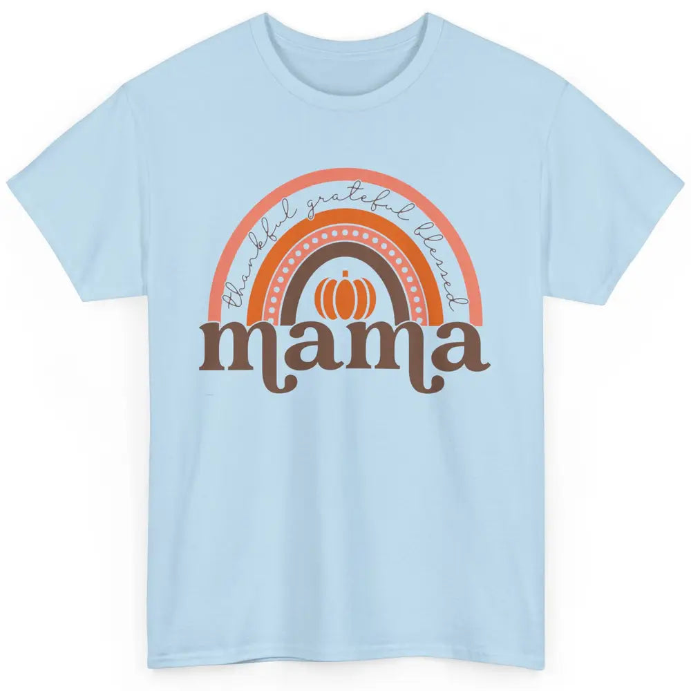 Pumpkin Rainbow Thankful Grateful Blessed Mama Thanksgiving Classic Unisex T-Shirt