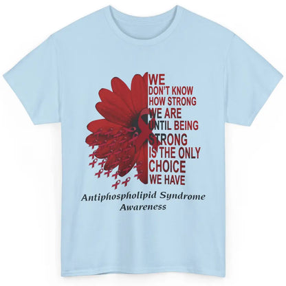 Antiphospholipid Syndrome Burgundy We Don't Know How Strong Classic Unisex T-Shirt