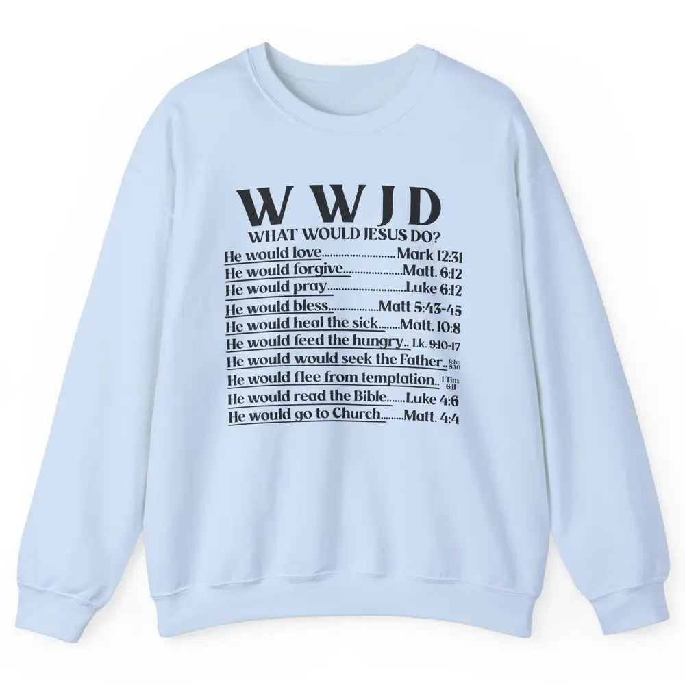 What Would Jesus Do Bible Verse Christian Religious WWJD Unisex Crewneck Sweatshirt